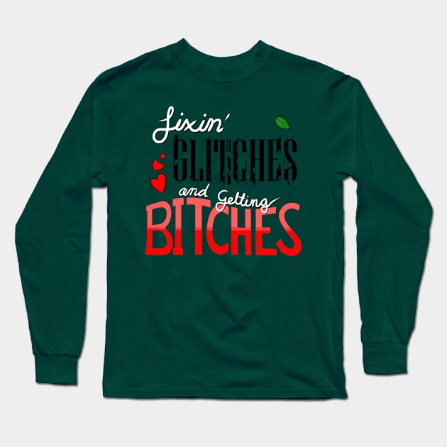 Fixin' Glitches and Getting B*itches Long Sleeve T-Shirt by MaddeMichael